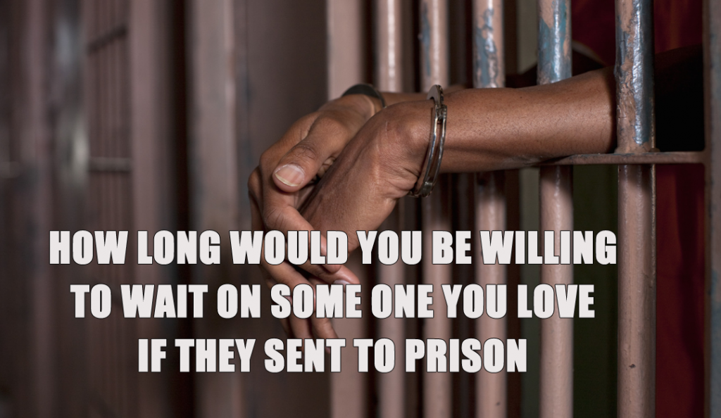 How Long would you be willing to wait on someone in prison? - G VIEW ...